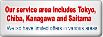 Our service area includes Tokyo, Chiba, Kanagawa and Saitama